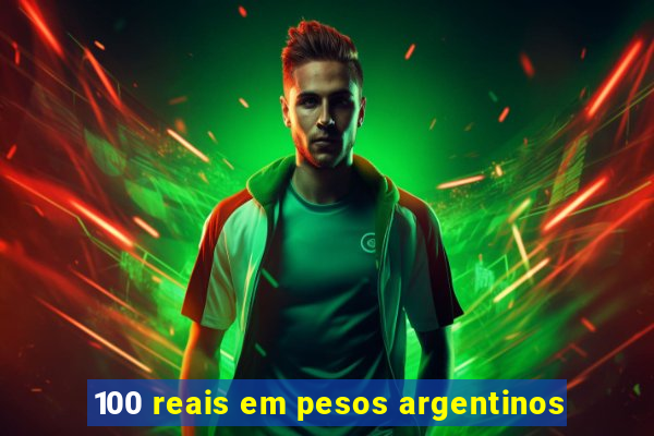 100 reais em pesos argentinos